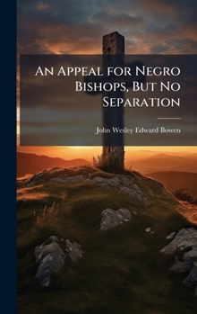 Hardcover An Appeal for Negro Bishops, But No Separation Book