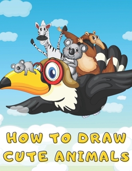 Paperback How to Draw Cute Animals: Easy and Fun Learn to Draw for Kids and Adults Book