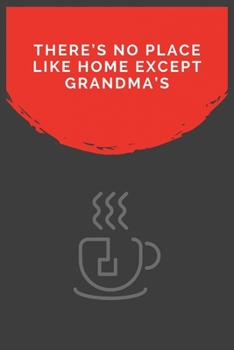 There’s No Place Like Home Except Grandma’s: 100 Pages 6'' x 9'' Lined Writing Paper For GrandMa | Perfect Gift For GrandMa