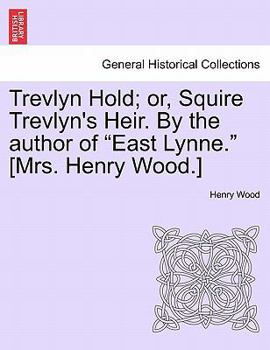 Paperback Trevlyn Hold; Or, Squire Trevlyn's Heir. by the Author of East Lynne. [mrs. Henry Wood.] Book