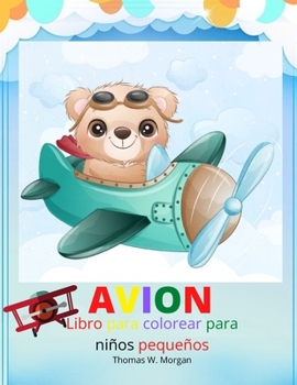 Avion Libro para colorear para niños pequeños: Asombrosos aviones para colorear y actividades para niños de 2 a 5 años - Hermosas páginas para ... para los niños pequeños