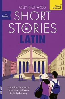 Short Stories in Latin for Beginners: Read for pleasure at your level, expand your vocabulary and learn Latin the fun way!