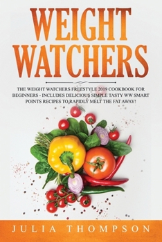 Paperback Weight Watchers: The Weight Watchers Freestyle 2019 Cookbook For Beginners - Includes Delicious Simple Tasty WW Smart Points Recipes To Book