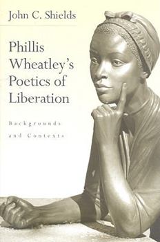 Hardcover Phillis Wheatley's Poetics of Liberation: Backgrounds and Contexts Book