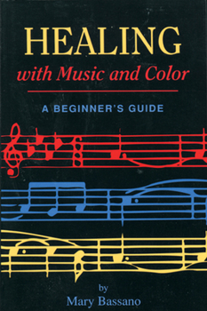 Paperback Healing with Music and Color: A Beginner's Guide Book