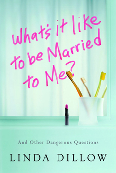 Paperback What's It Like to Be Married to Me?: And Other Dangerous Questions Book
