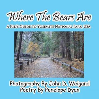 Paperback Where The Bears Are---A Kid's Guide To Yosemite National Park, USA [Large Print] Book