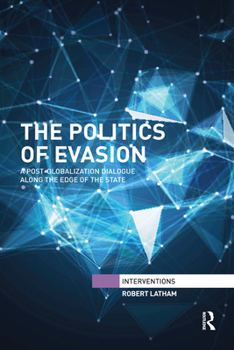 Paperback The Politics of Evasion: A Post-Globalization Dialogue Along the Edge of the State Book