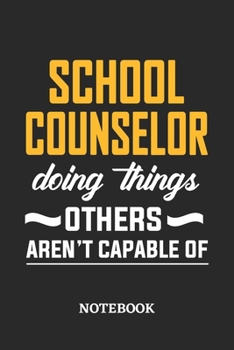 School Counselor Doing Things Others Aren't Capable of Notebook: 6x9 inches - 110 dotgrid pages • Greatest Passionate Office Job Journal Utility • Gift, Present Idea
