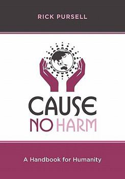 Paperback Cause No Harm: A Handbook for Humanity Book