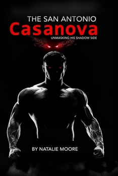 Paperback The San Antonio Casanova: Unmasking His Shadow Side Book