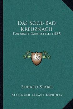 Paperback Das Sool-Bad Kreuznach: Fur Arzte Dargestellt (1887) [German] Book