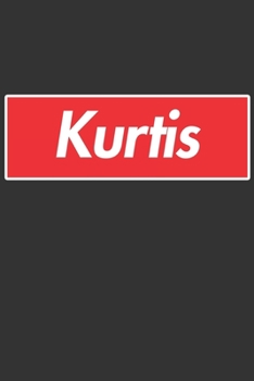 Kurtis: Kurtis Planner Calendar Notebook Journal, Personal Named Firstname Or Surname For Someone Called Kurtis For Christmas Or Birthdays This Makes The Perfect Personolised Custom Name Gift For Kurt