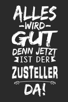 Alles wird gut denn jetzt ist der Zusteller da: Notizbuch mit 110 Seiten (German Edition)
