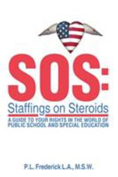 SOS: Staffings on Steroids: A Guide to Your Rights in the World of Public School and Special Education