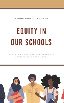 Paperback Equity in Our Schools: Ensuring Marginalized Students Achieve at a High Level Book