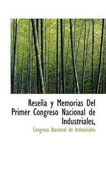 Paperback Rese?a y Memorias Del Primer Congreso Nacional de Industriales, [Spanish] Book