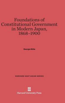 Hardcover Foundations of Constitutional Government in Modern Japan, 1868-1900 Book