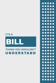 Paperback It's a Bill Thing You Wouldn't Understand: Lined Notebook / Journal Gift, 6x9, Soft Cover, 120 Pages, Glossy Finish Book