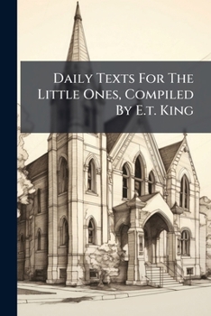 Paperback Daily Texts For The Little Ones, Compiled By E.t. King Book