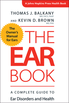 Hardcover The Ear Book: A Complete Guide to Ear Disorders and Health Book