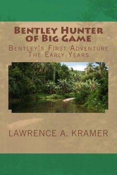 Paperback Bentley Hunter of Big Game: Bentley's First Adventure - The Early Years Book