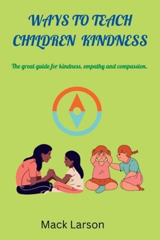 Paperback ways to teach children kindness: The great guide for kindness, empathy and compassion Book