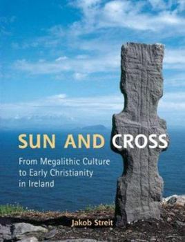 Paperback Sun and Cross: From Megalithic Culture to Early Christianity in Ireland Book