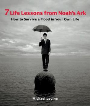 Paperback 7 Life Lessons from Noah's Ark: How to Survive a Flood in Your Own Life Book