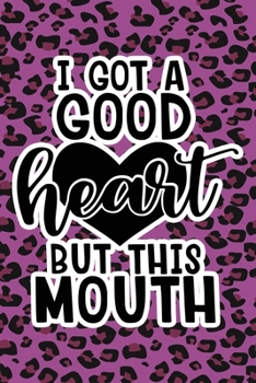 Paperback I Got A Good Heart But This Mouth: Purple Leopard Print Sassy Mom Journal / Snarky Notebook Book