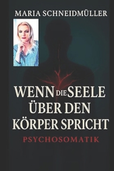 Wenn die Seele über den Körper spricht - Psychosomatik