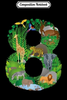 Composition Notebook: Safari Jungle Zoo Theme Animals Eighth Birthday number 8 Premium  Journal/Notebook Blank Lined Ruled 6x9 100 Pages