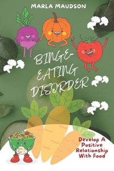 Binge-Eating Disorder: Develop A Positive Relationship With Food