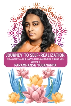Paperback Journey to Self-realization: Collected Talks & Essays on Realizing God in Daily Life, Volume III: Collected Talks & Essays on Realizing God in Dail Book