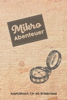 Mikroabenteuer: Ausfüllalbum, Ausfüllbuch, Notizbuch oder Tagebuch für alle Outdoor Begeisterten, Naturliebhaber, Abenteuer im Wald und Wildnis. ... Geschenkidee, Reisetagebuch (German Edition)