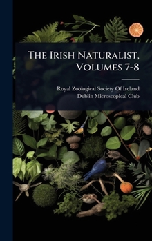Hardcover The Irish Naturalist, Volumes 7-8 Book