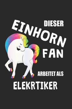 Paperback Dieser Einhorn Fan Arbeitet Als Elektriker: (A5) 6x9 Zoll - Kariert - 120 Seiten - Geburtstags Geschenk [German] Book