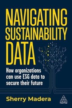 Hardcover Navigating Sustainability Data: How Organizations Can Use Esg Data to Secure Their Future Book