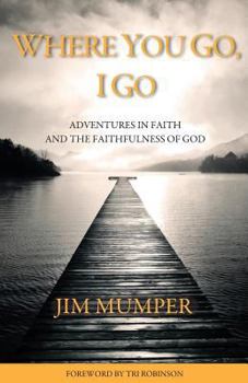 Paperback Where You Go, I Go: Adventures in Faith and the Faithfulness of God Book