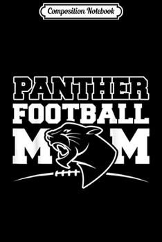 Composition Notebook: Panther Football Mom - High School Football Athletics  Journal/Notebook Blank Lined Ruled 6x9 100 Pages