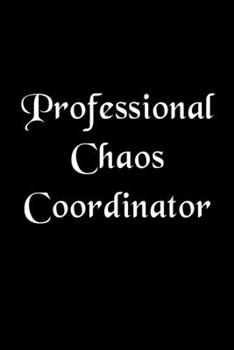 Paperback Professional Chaos Coordinator: : Lined Notebook Funny Office Blank Journal Gift For Coworkers, Boss and Friends (9 x 6 inches 120 pages) Book