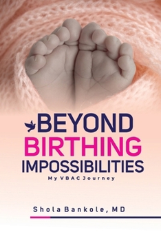 Paperback Beyond Birthing Impossibilities: My VBAC Journey Book