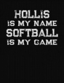Paperback Hollis Is My Name Softball Is My Game: Softball Themed College Ruled Compostion Notebook - Personalized Gift for Hollis Book