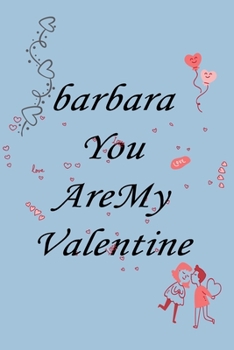 Paperback notebook barbara you are my valentine: Notebook, Journal, Diary (110Pages, Lines, 6 x 9) A gift for everyone you love Book