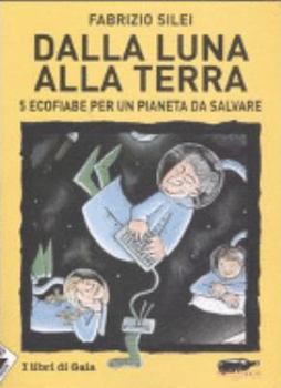 Paperback Dalla luna alla terra. 5 ecofiabe per un pianeta da salvare [Italian] Book