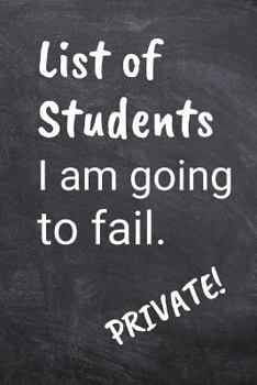 List of Students I Am Going to Fail: Blank Notebook for Teachers