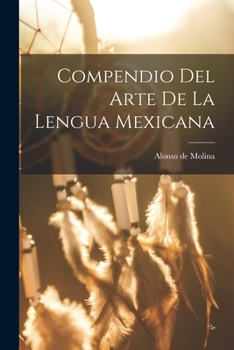 Paperback Compendio del arte de la lengua mexicana [Spanish] Book