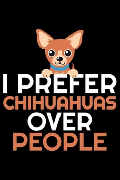 Paperback I Prefer Chihuahua Over People: Cool Chihuahua Journal Notebook - Chihuahua Lover Gifts - Funny Chihuahua Lover Notebook Journal - Chihuahua Dog Owner Book