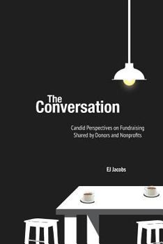 Paperback The Conversation: Candid Perspectives and Advice on Fundraising Shared by Donors and Nonprofits Book