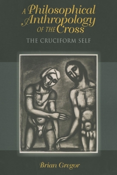 Paperback A Philosophical Anthropology of the Cross: The Cruciform Self Book